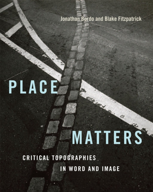 Place Matters  Critical Topographies in Word and Image