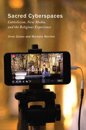 Sacred Cyberspaces  Catholicism New Media and the