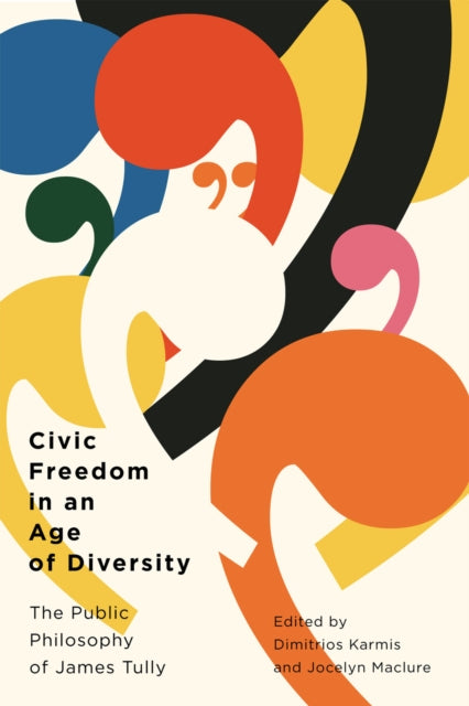 Civic Freedom in an Age of Diversity: The Public Philosophy of James Tully