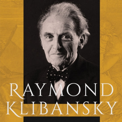 Raymond Klibansky  A Life in Philosophy