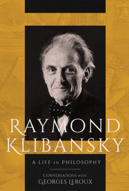 Raymond Klibansky  A Life in Philosophy