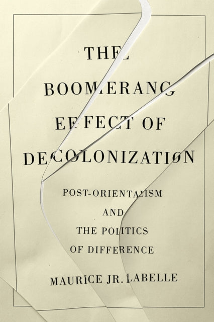 The Boomerang Effect of Decolonization: Post-Orientalism and the Politics of Difference