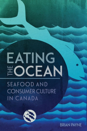 Eating the Ocean  Seafood and Consumer Culture in