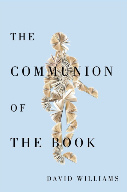 The Communion of the Book: Milton and the Humanist Revolution in Reading