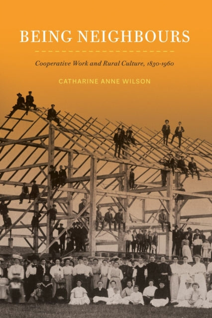 Being Neighbours: Cooperative Work and Rural Culture, 1830–1960