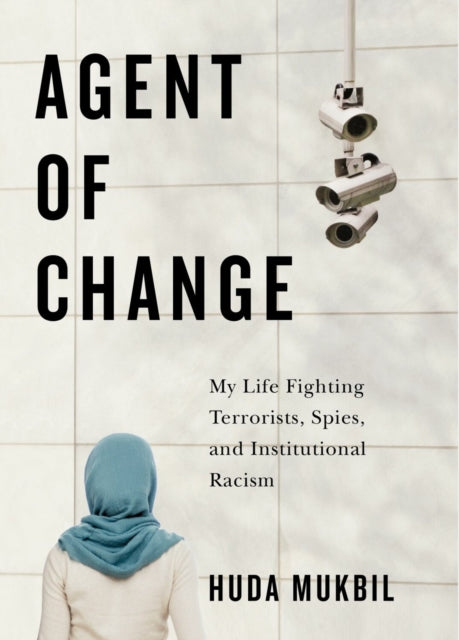 Agent of Change: My Life Fighting Terrorists, Spies, and Institutional Racism