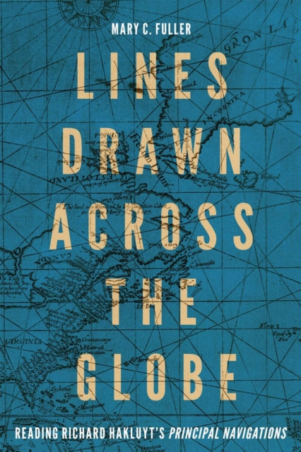 Lines Drawn across the Globe: Reading Richard Hakluyt’s “Principal Navigations”