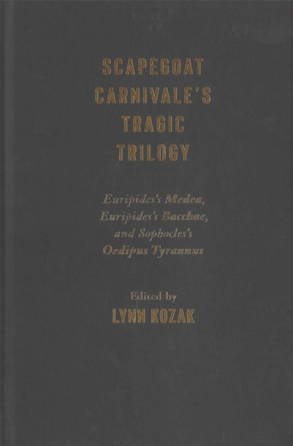 Scapegoat Carnivale’s Tragic Trilogy: Euripides’s Medea, Euripides’s Bacchae, and Sophocles’s Oedipus Tyrannus