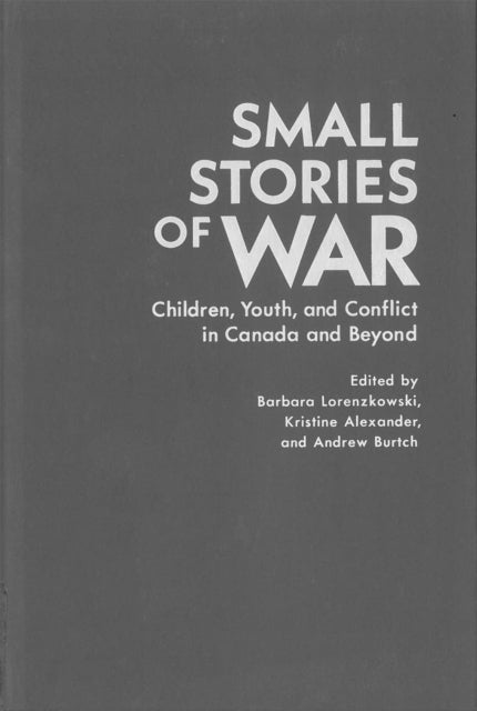 Small Stories of War  Children Youth and Conflict