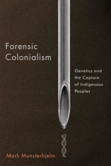 Forensic Colonialism: Genetics and the Capture of Indigenous Peoples