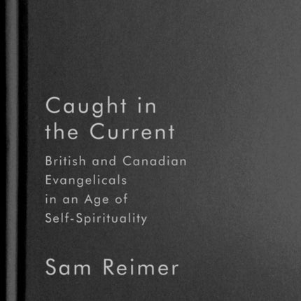 Caught in the Current: British and Canadian Evangelicals in an Age of Self-Spirituality