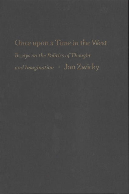 Once upon a Time in the West: Essays on the Politics of Thought and Imagination