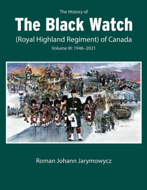 The History of the Black Watch (Royal Highland Regiment) of Canada: Volume 3, 1946–2022