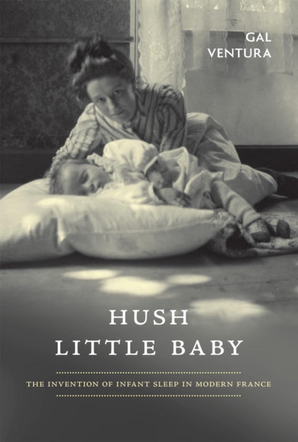 Hush Little Baby: The Invention of Infant Sleep in Modern France