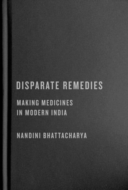 Disparate Remedies: Making Medicines in Modern India