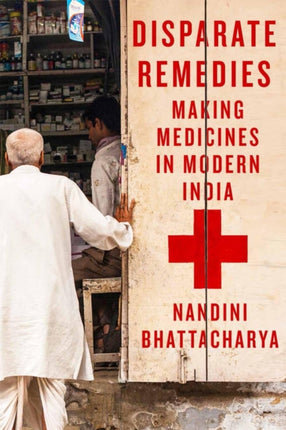 Disparate Remedies: Making Medicines in Modern India