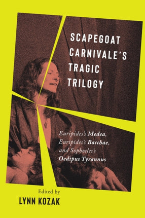 Scapegoat Carnivale’s Tragic Trilogy: Euripides’s Medea, Euripides’s Bacchae, and Sophocles’s Oedipus Tyrannus