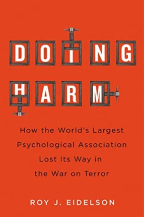 Doing Harm: How the World’s Largest Psychological Association Lost Its Way in the War on Terror