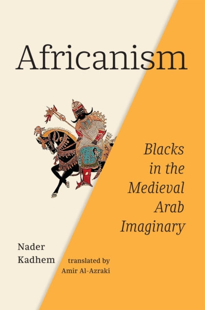 Africanism: Blacks in the Medieval Arab Imaginary