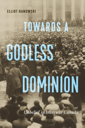 Towards a Godless Dominion  Unbelief in Interwar Canada