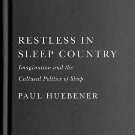 Restless in Sleep Country  Imagination and the Cultural Politics of Sleep