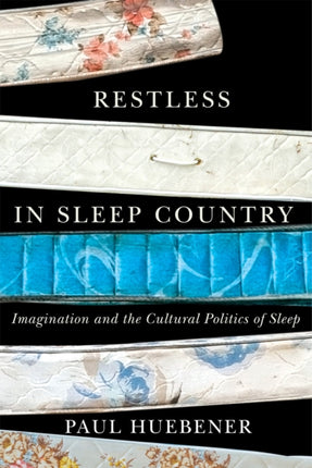 Restless in Sleep Country  Imagination and the Cultural Politics of Sleep