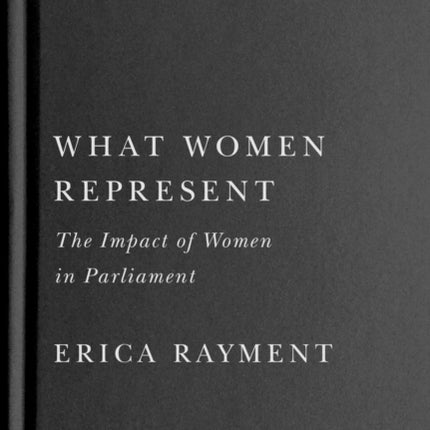 What Women Represent  The Impact of Women in Parliament