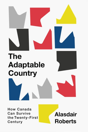 The Adaptable Country  How Canada Can Survive the TwentyFirst Century