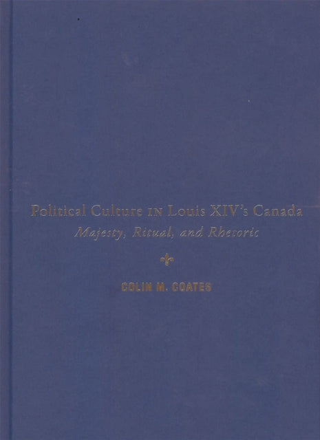 Political Culture in Louis XIVs Canada