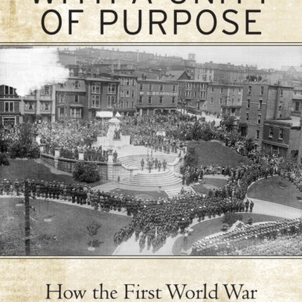 With a Unity of Purpose  How the First World War