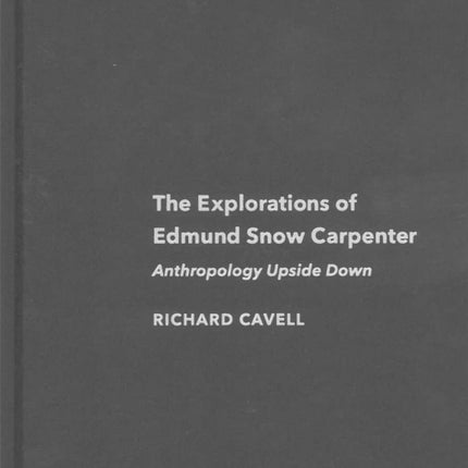 The Explorations of Edmund Snow Carpenter