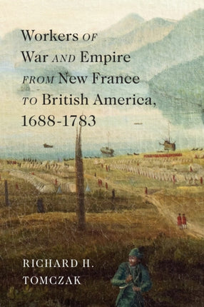 Workers of War and Empire from New France to