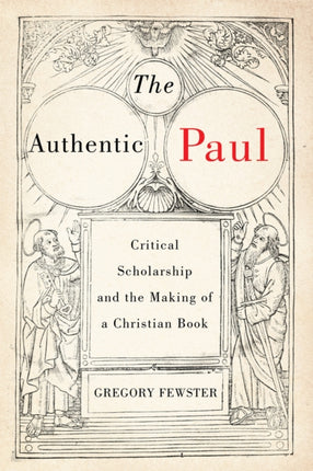 The Authentic Paul  Critical Scholarship and the