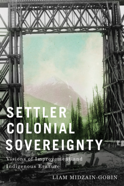 SettlerColonial Sovereignty  Visions of Improvement and Indigenous Erasure
