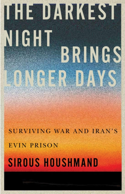 The Darkest Night Brings Longer Days  Surviving War and Irans Evin Prison