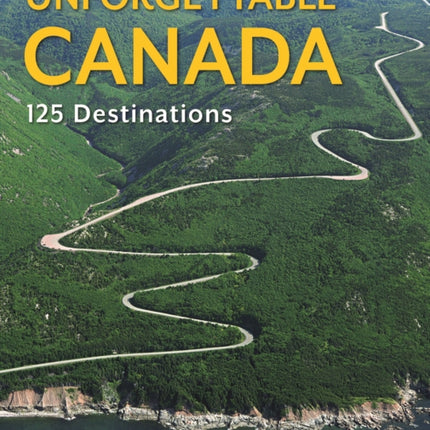 Unforgettable Canada: 125 Destinations