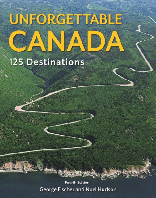 Unforgettable Canada: 125 Destinations