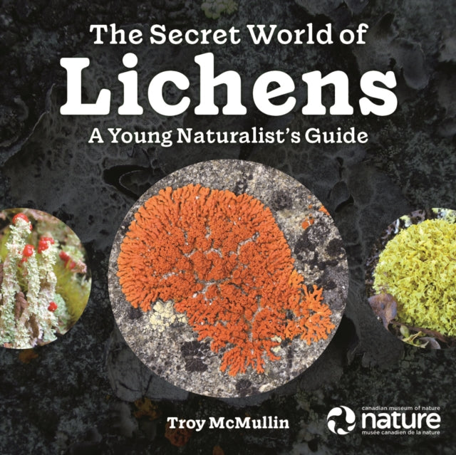 The Secret World of Lichens: A Young Naturalist's Guide