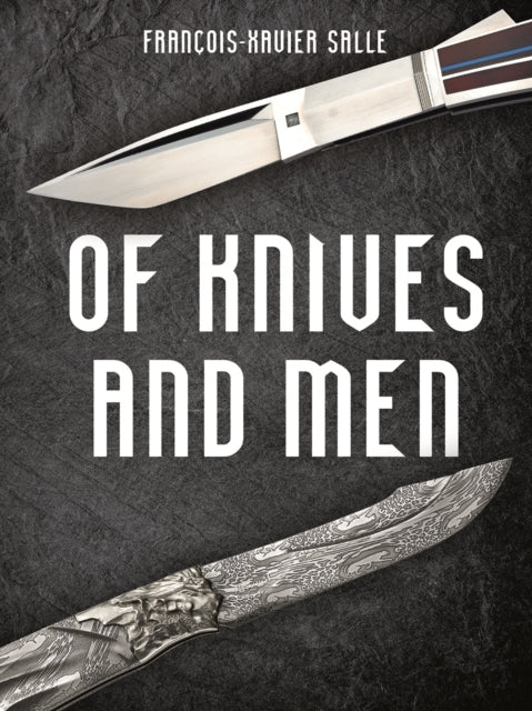 Of Knives and Men: Great Knifecrafters of the World - and Their Works