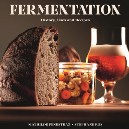 Fermentation: History, Uses and Recipes