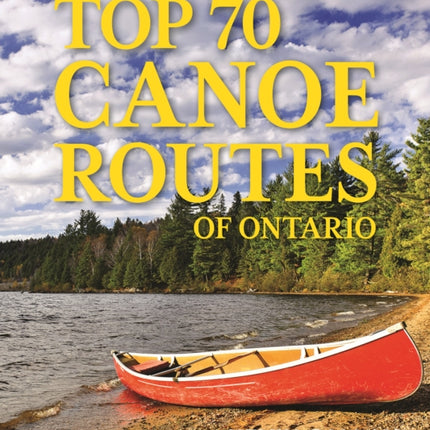 Top 70 Canoe Routes of Ontario