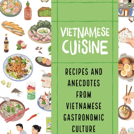 Vietnamese Cuisine: Recipes and Anecdotes from Vietnamese Gastronomic Culture