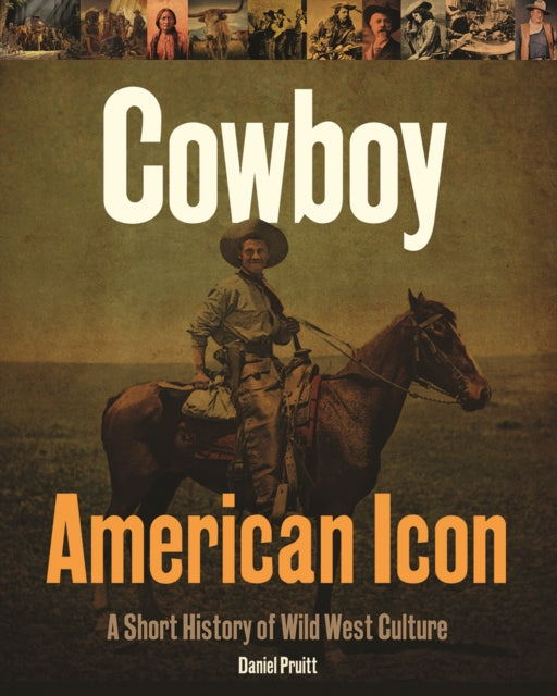 Cowboy - American Icon: A Short History of Wild West Culture