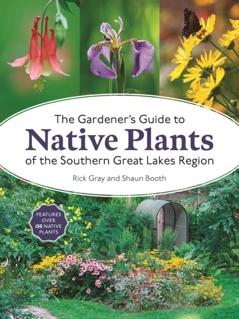 The Gardeners Guide to Native Plants of the Southern Great Lakes Region