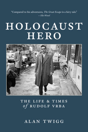Holocaust Hero The Life and Times of Rudolf Vrba