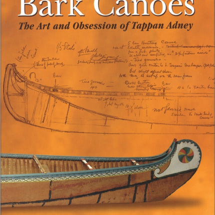 Bark Canoes The Art and Obsession of Tappan Adney