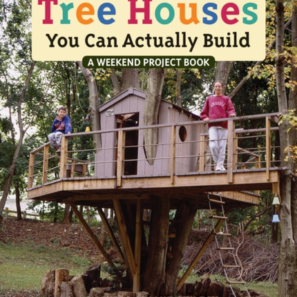 Tree Houses You Can Actually Build