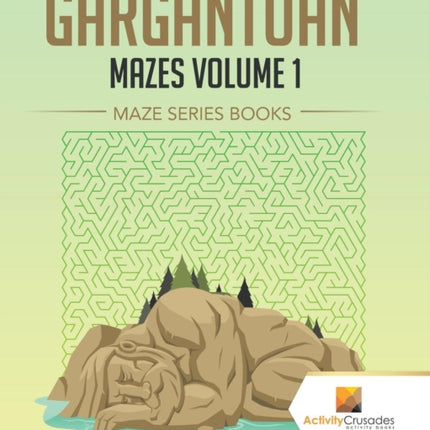 Gargantuan Mazes Volume 1  Maze Series Books