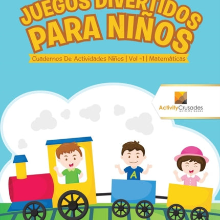 Juegos Divertidos Para Nios  Cuadernos De Actividades Nios  Vol 1  Matemticas