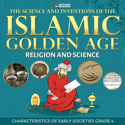 The Science and Inventions of the Islamic Golden Age  Religion and Science  Characteristics of Early Societies Grade 4